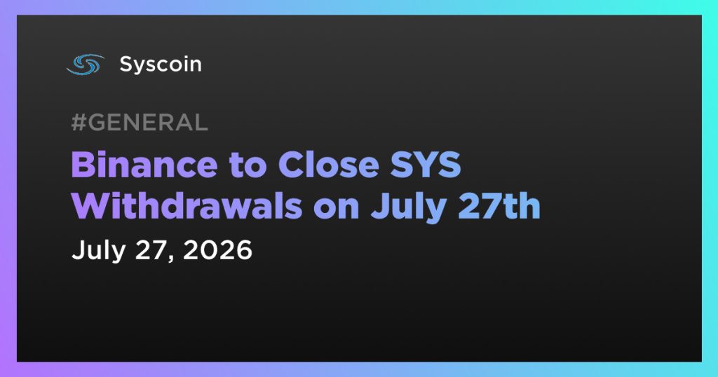 Binance to Close SYS Withdrawals on July 27th