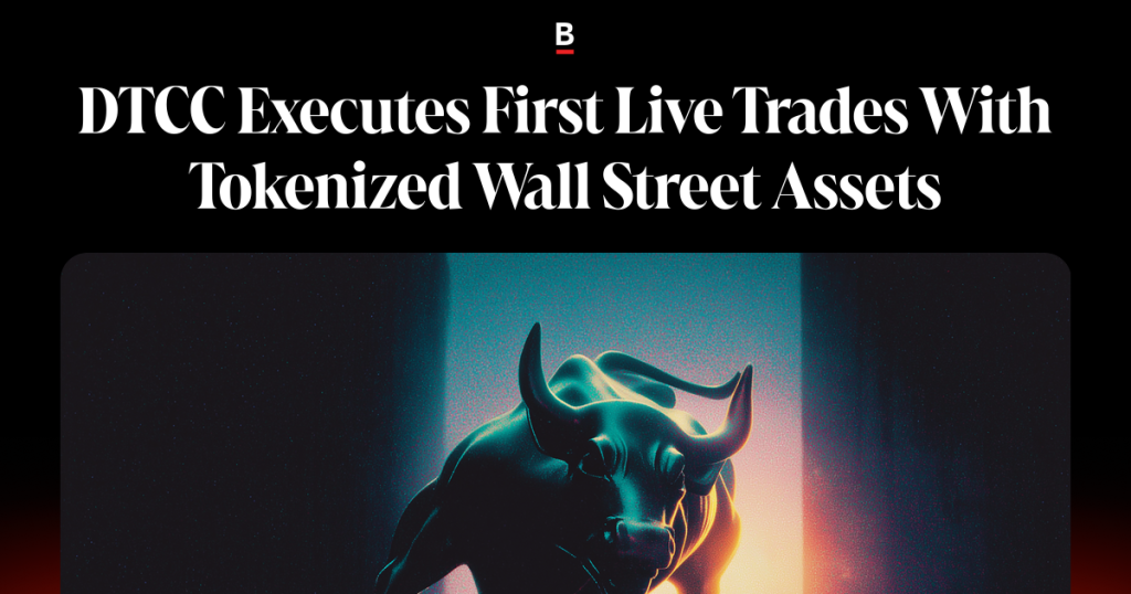 DTCC Executes First Live Trades With Tokenized Wall Street Assets
