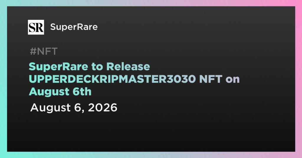 SuperRare to Release UPPERDECKRIPMASTER3030 NFT on August 6th